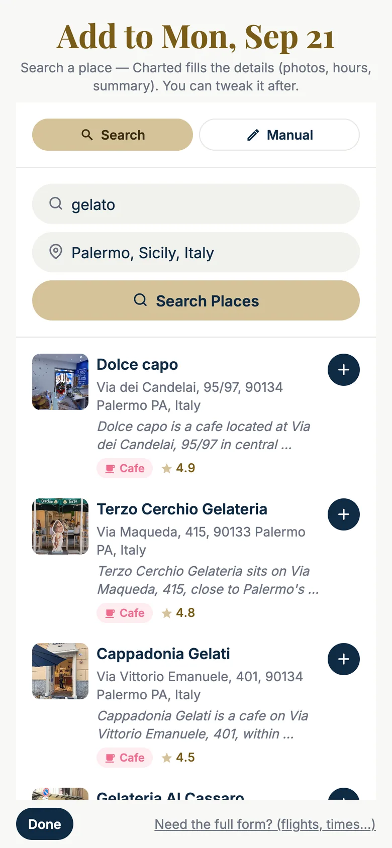 iPhone screen 'Add to Mon, Sep 21 — Search a place, Charted fills the details (photos, hours, summary). You can tweak it after.' A Search / Manual toggle, the search field reading 'gelato', the location field 'Palermo, Sicily, Italy' and a gold 'Search Places' button. Results, each with a photo, the address, a one-line description, a pink Cafe chip, the rating and a round + button: Dolce capo (Via dei Candelai 95/97, 4.9), Terzo Cerchio Gelateria (Via Maqueda 415, 4.8), Cappadonia Gelati (Via Vittorio Emanuele 401, 4.5), Gelateria Al Cassaro. At the bottom, 'Done' and 'Need the full form? (flights, times…)'.
