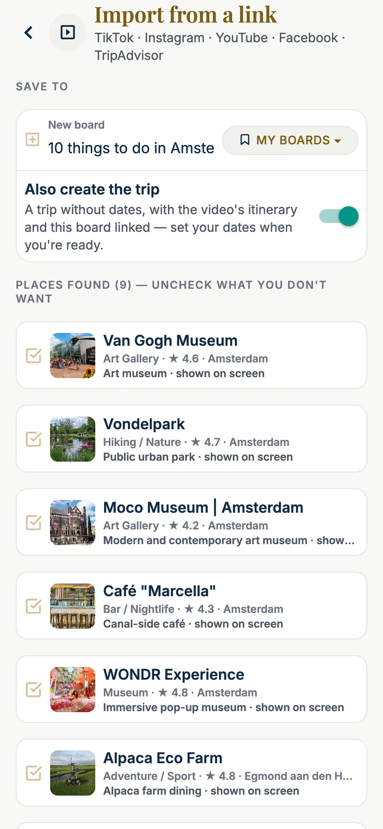 The same screen once the video has been watched. 'SAVE TO': a new board named '10 things to do in Amsterdam' with a 'MY BOARDS' picker, and the switch 'Also create the trip — a trip without dates, with the video's itinerary and this board linked' turned on. 'PLACES FOUND (9) — UNCHECK WHAT YOU DON'T WANT': Van Gogh Museum (Art Gallery, 4.6, Amsterdam, 'Art museum · shown on screen'), Vondelpark (Hiking / Nature, 4.7, 'Public urban park · shown on screen'), Moco Museum (Art Gallery, 4.2), Café Marcella (Bar / Nightlife, 4.3, 'Canal-side café'), WONDR Experience (Museum, 4.8, 'Immersive pop-up museum'), Alpaca Eco Farm (Adventure / Sport, 4.8, Egmond aan den Hoef), each with a Google photo and a checked box.